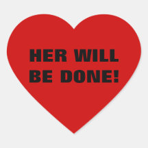 HER WILL BE DONE! HEART STICKERS