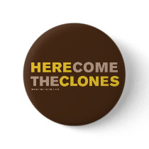 HERE COME THE CLONES button