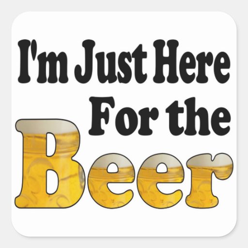 Here for the Beer Square Sticker Zazzle