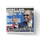 Here I am. Rock you like a Herman Cain tshirt buttons