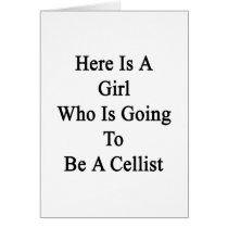 Here Is A Girl Who Is Going To Be A Cellist Cards