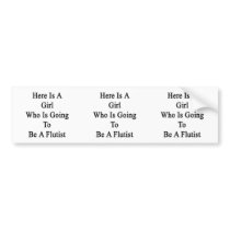 Here Is A Girl Who Is Going To Be A Flutist Bumper Stickers