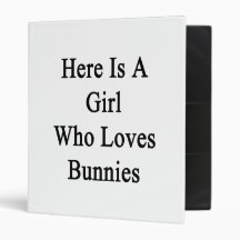 Here Is A Girl Who Loves Bunnies Vinyl Binders