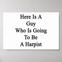 Here Is A Guy Who Is Going To Be A Harpist Poster