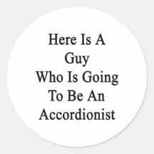 Here Is A Guy Who Is Going To Be An Accordionist Stickers