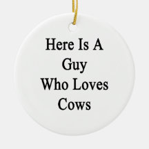 Here Is A Guy Who Loves Cows Christmas Ornaments