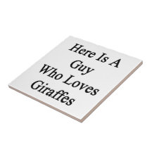 Here Is A Guy Who Loves Giraffes Tile