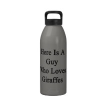 Here Is A Guy Who Loves Giraffes Reusable Water Bottle