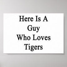 Here Is A Guy Who Loves Tigers Poster