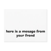 here is a mesage from your frend postcards