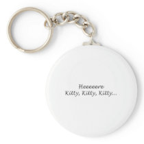 Here Kitty Kitty Kitty Key Chain
