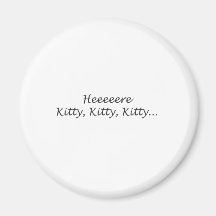 Here Kitty Kitty Kitty Magnets