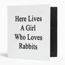 Here Lives A Girl Who Loves Rabbits 3 Ring Binders