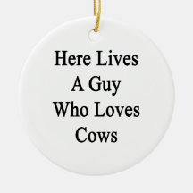 Here Lives A Guy Who Loves Cows Christmas Ornaments