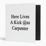 Here Lives A Kick Ass Carpenter Vinyl Binders