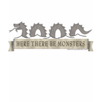 Here There Be Monsters t-shirts