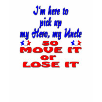 Here to pick up hero uncle so move it or lose it t-shirts