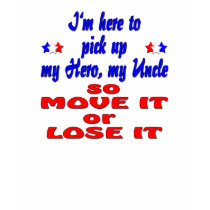 Here to pick up hero uncle so move it or lose it t-shirts