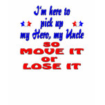 Here to pick up hero uncle so move it or lose it t-shirts