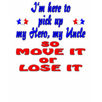 Here to pick up hero uncle so move it or lose it t-shirts
