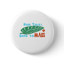 Here Today Gone to Maui Tshirt Buttons