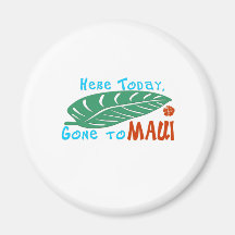 Here Today Gone to Maui Tshirt Fridge Magnet