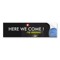 HERE WE COME !, -THE ANNUNAKI BUMPER STICKER