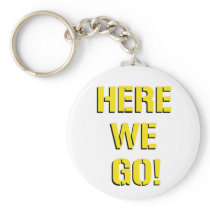 Here We Go Key Chains