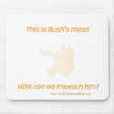 Here's Bush's mess. Now can we impeach him? mousepads by geopilot Here's Bush's mess. Now can we impeach him? mousepads
