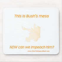 Here's Bush's mess. Now can we impeach him? mousepads