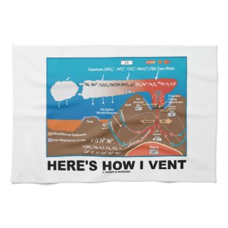 Here's How I Vent (Deep Sea Vent Chemistry) Towel