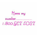 Heres my number.............1-800-GET LOST t-shirts by dOg_Ate_My_HoMewoRK Heres my number.............1-800-GET LOST t-shirts
