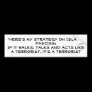'Here's my strategy on Islamic Fascism:   If it... Bumper Sticker