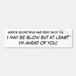 Here's something 4U2 read back there. Bumper Sticker