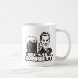 Here's To Sobriety Coffee Mugs