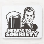 Here's To Sobriety Mousepad