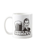 Here's To Sobriety Coffee Mugs