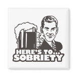 Here's To Sobriety Refrigerator Magnets