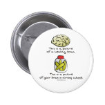 Here's your Brain in Nursing School Pinback Button