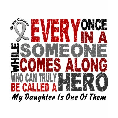 HERO COMES ALONG 1 Daughter BRAIN CANCER T-Shirts by awarenessgifts