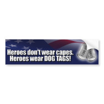Heroes don't wear capes. Heroes wear DOG TAGS! Bumper Sticker