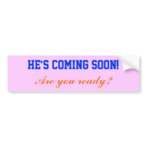 He's coming soon!, bumper stickers