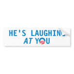 He's Laughing AT You Bumper Stickers