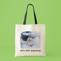 He's NOT Listening! bags