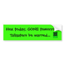 Hex today, gone tomorrow! Tailgater Bumper Sticker bumper stickers by CheekyWitch Hex today, gone tomorrow! Tailgater Bumper Sticker bumper stickers