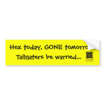 Hex today, gone tomorrow! Tailgater Bumper Sticker bumper stickers by CheekyWitch Hex today, gone tomorrow! Tailgater Bumper Sticker bumper stickers