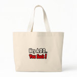 Hey A.D.D...You Suck! Bag