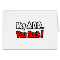 Hey A.D.D...You Suck! Card