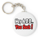 Hey A.D.D...You Suck! Keychains
