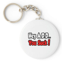 Hey A.D.D...You Suck! Key Chain